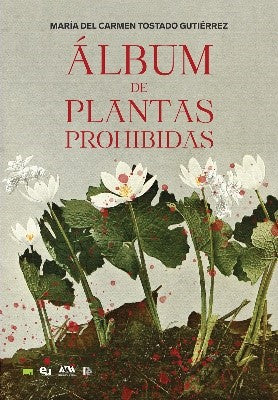 Álbum de plantas prohibidas -  María del Carmen Tostado Gutiérrez