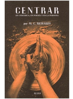 Centrar en cerámica, en poesía y en la persona - Mary Caroline Richards