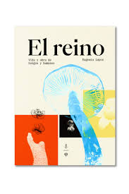 Reino, El: vida y obra de hongos y humanos