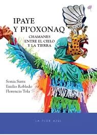 Ipaye y Pi´Oxonaq: chamanes entre el cielo y la tierra