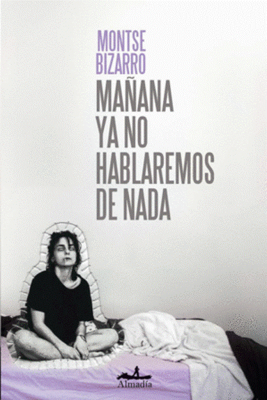 Mañana ya no hablaremos de nada - Montse Bizarro