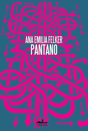 Pantano - Ana Emilia Felker