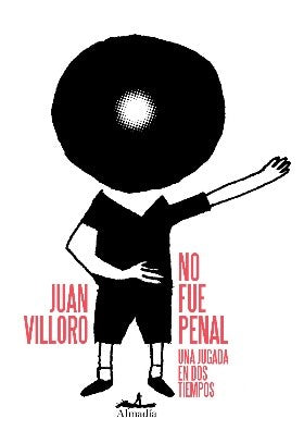 No fue penal. Una jugada en dos tiempos - Juan Villoro