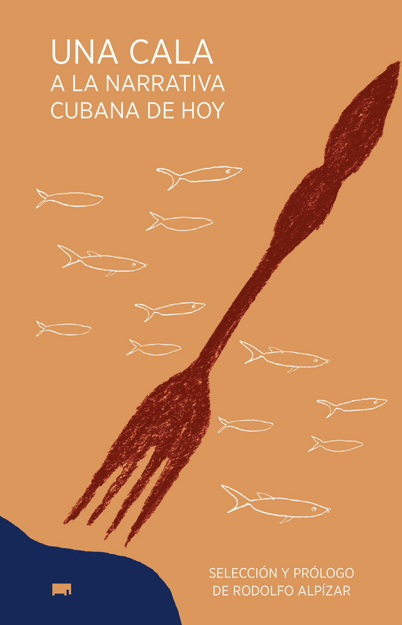 Una cala a la narrativa cubana de hoy - Selección y prólogo: Rodolfo Alpízar